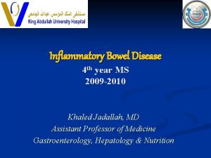 Inflammatory Bowel Disease 4 th year MS 2009