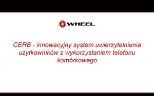 CERB innowacyjny system uwierzytelnienia uytkownikw z wykorzystaniem telefonu