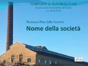 TEMPLATE DI BUSINESS PLAN Complementi di Economia ed