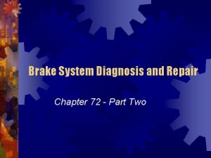 Brake System Diagnosis and Repair Chapter 72 Part