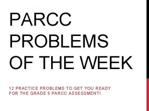 PARCC PROBLEMS OF THE WEEK 12 PRACTICE PROBLEMS