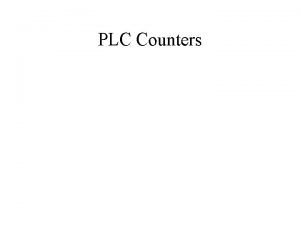 PLC Counters Introduction We use timers to measure