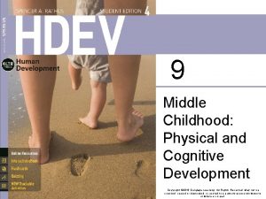 9 Middle Childhood Physical and Cognitive Development Copyright
