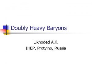 Doubly Heavy Baryons Likhoded A K IHEP Protvino