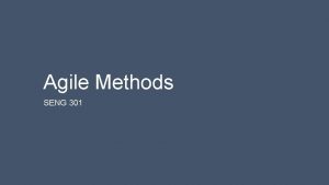 Agile Methods SENG 301 Learning Objectives At the