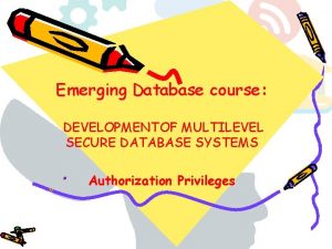 Emerging Database course DEVELOPMENTOF MULTILEVEL SECURE DATABASE SYSTEMS