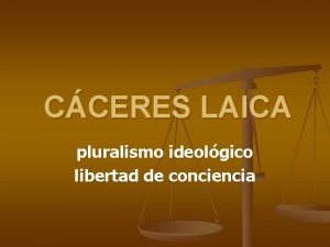 CCERES LAICA pluralismo ideolgico libertad de conciencia FUNDAMENTO