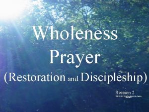 Wholeness Prayer Restoration and Discipleship Session 2 2014