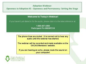 Adoption Webinar Openness in Adoption 1 Openness and