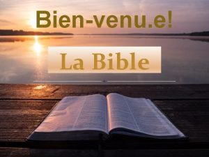 Bienvenu e La Bible Objectifs de la rencontre
