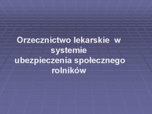 Orzecznictwo lekarskie w systemie ubezpieczenia spoecznego rolnikw Podstawa