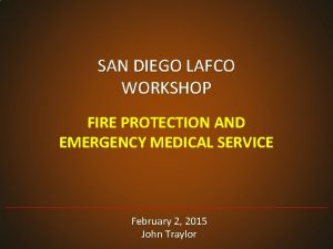SAN DIEGO LAFCO WORKSHOP FIRE PROTECTION AND EMERGENCY