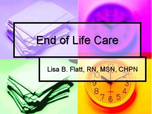 End of Life Care Lisa B Flatt RN