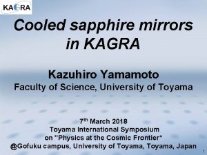 Cooled sapphire mirrors in KAGRA Kazuhiro Yamamoto Faculty
