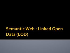 Semantic Web Linked Open Data LOD LOD LOD