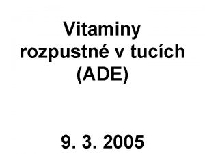 Vitaminy rozpustn v tucch ADE 9 3 2005