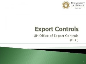 Export Controls UH Office of Export Controls OEC