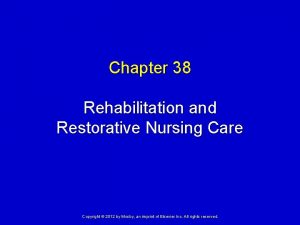 Chapter 38 Rehabilitation and Restorative Nursing Care Copyright