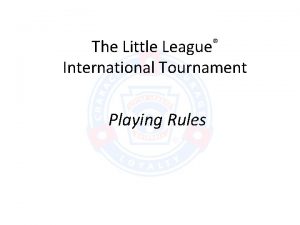 The Little League International Tournament Playing Rules Tournament