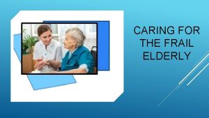 CARING FOR THE FRAIL ELDERLY CHAPTER OUTLINE Family