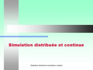 Simulation distribue et continue Simulation distribue et simulation