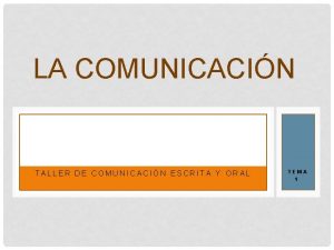 LA COMUNICACIN TALLER DE COMUNICACIN ESCRITA Y ORAL