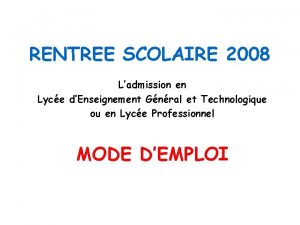 RENTREE SCOLAIRE 2008 Ladmission en Lyce dEnseignement Gnral