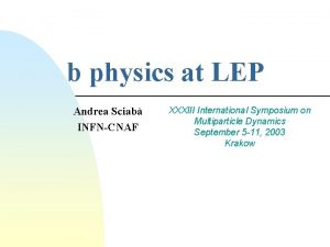 b physics at LEP Andrea Sciab INFNCNAF XXXIII