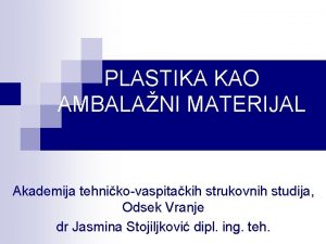 PLASTIKA KAO AMBALANI MATERIJAL Akademija tehnikovaspitakih strukovnih studija