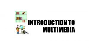 INTRODUCTION TO MULTIMEDIA What is Multimedia Derived from