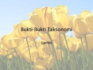 BuktiBukti Taksonomi Sartini SUMBER DATA TAKSONOMI 1 Morfologi