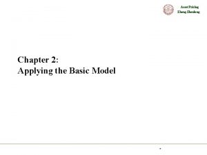 Asset Pricing Zhenlong Chapter 2 Applying the Basic