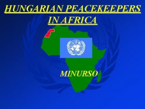 HUNGARIAN PEACEKEEPERS IN AFRICA MINURSO TABLE OF CONTENTS
