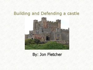 Building and Defending a castle By Jon Fletcher