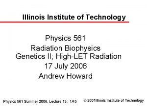 Illinois Institute of Technology Physics 561 Radiation Biophysics