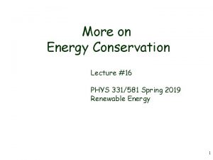 More on Energy Conservation Lecture 16 PHYS 331581