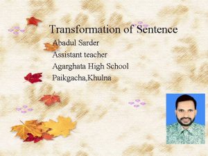 Transformation of Sentence Abadul Sarder Assistant teacher Agarghata