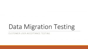Data Migration Testing CUSTOMER USER ACCEPTANCE TESTING Payroll