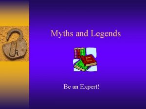 Myths and Legends Be an Expert Legends Always