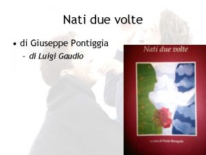 Nati due volte di Giuseppe Pontiggia di Luigi