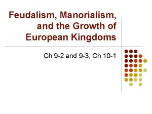 Feudalism Manorialism and the Growth of European Kingdoms