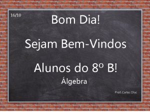 1610 Bom Dia Sejam BemVindos Alunos do 8