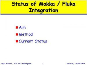 Status of Mokka Fluka Integration Aim Method Current