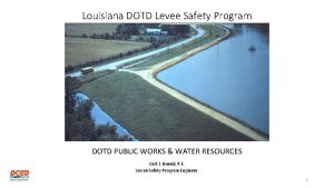 Louisiana DOTD Levee Safety Program DOTD PUBLIC WORKS
