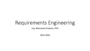 Requirements Engineering Ing Athanasios Podaras Ph D 2015