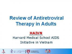 Review of Antiretroviral Therapy in Adults HAIVN Harvard