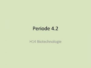 Periode 4 2 H 14 Biotechnologie Lesstof Toets