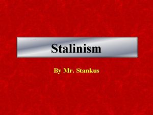 Stalinism By Mr Stankus THE BIG QUESTION WHAT