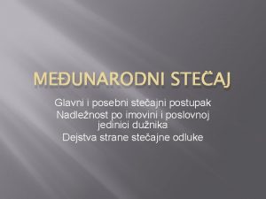 MEUNARODNI STEAJ Glavni i posebni steajni postupak Nadlenost