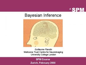 Bayesian Inference Guillaume Flandin Wellcome Trust Centre for